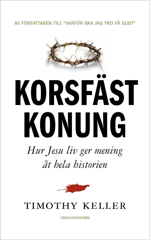 Korsfäst Konung – Hur Jesu liv ger mening åt hela historien