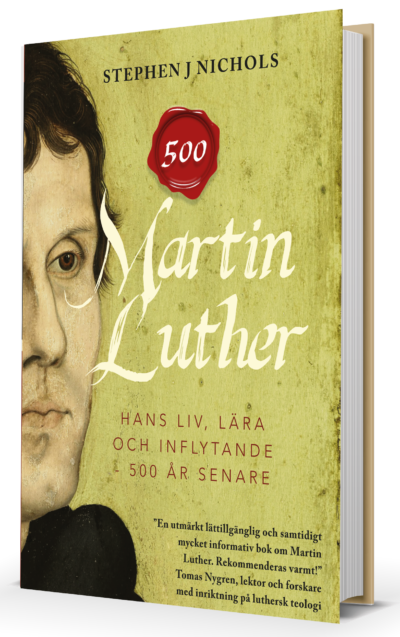 Martin Luther – hans liv, lära och inflytande 500 år senare